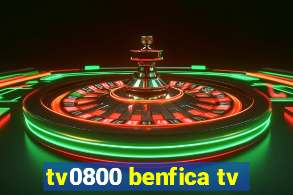 tv0800 benfica tv